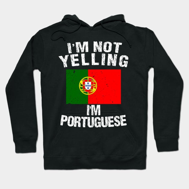 I'm Not Yelling I'm Portuguese Hoodie by TShirtWaffle1